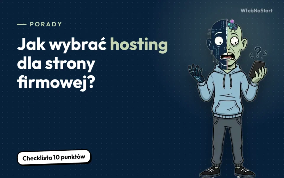 Jak wybrać hosting dla strony firmowej? Checklista bez technicznego bełkotu