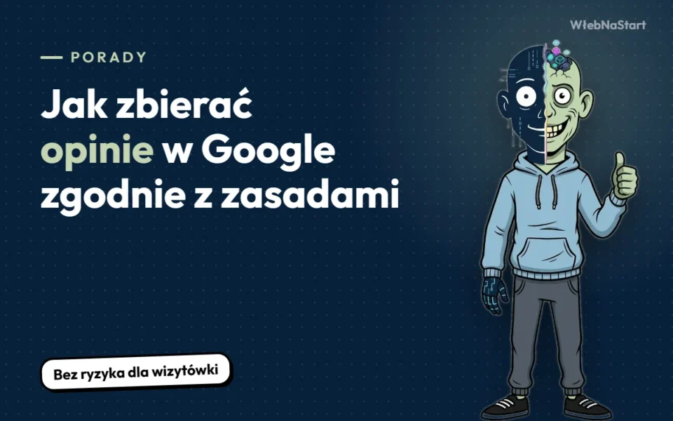 Jak zbierać opinie w Google zgodnie z zasadami (i nie stracić wizytówki)